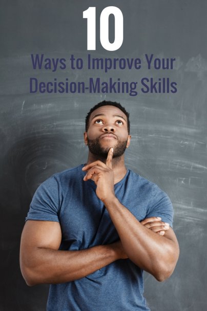 10 Ways To Improve Your Decision-Making Skills